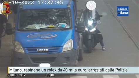 video rapina rolex milano|Milano, rapinano un rolex da 40 mila euro: arrestati dalla Polizia.